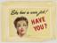 She has a war job!  HAVE YOU? - Public domain propaganda poster
