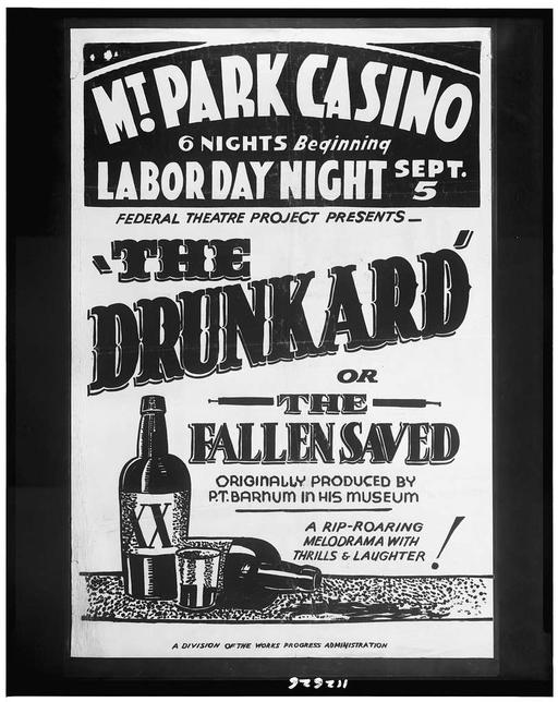 Federal Theatre Project presents "The drunkard or the fallen saved" Originally produced by P.T. Barnum in his museum: A rip-roaring melodrama with thrills & laughter!, theatre, poster, federal theatre project, drunkard, fallen, saved, play, performance